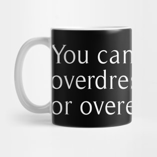 you can never be overdressed or overeducated Mug